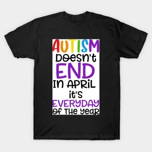 Autism Dosen't End in April T-Shirt